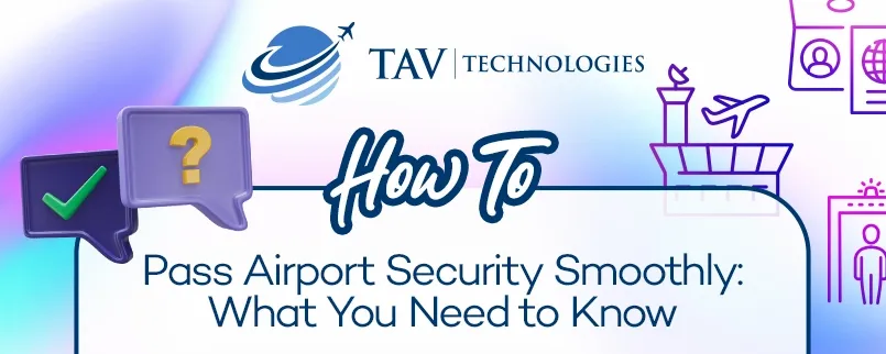 How to Pass Airport Security Smoothly: What You Need to Know